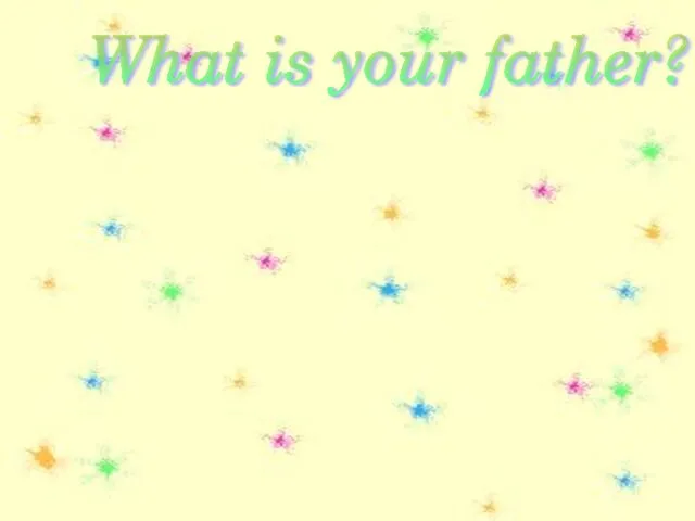 What is your father? He is a doctor. She is a teacher. What is your mother?