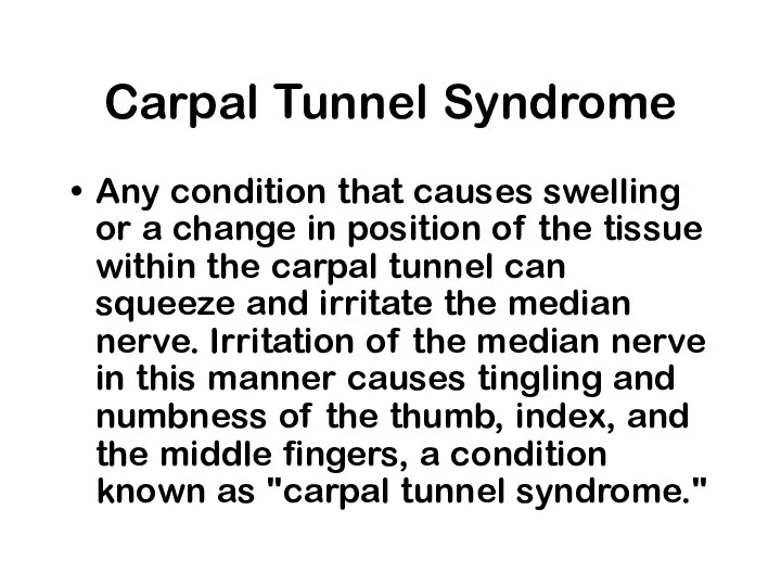 Carpal Tunnel Syndrome Any condition that causes swelling or a