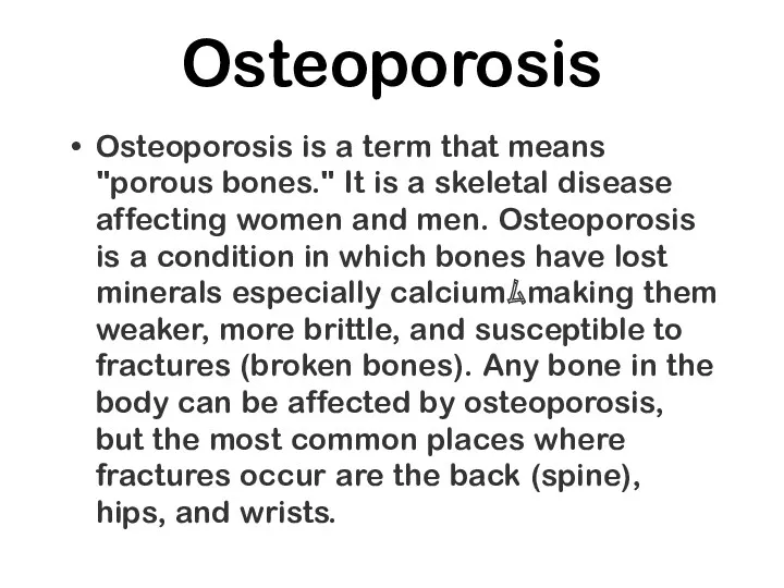 Osteoporosis Osteoporosis is a term that means "porous bones." It