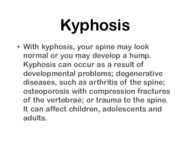 Kyphosis With kyphosis, your spine may look normal or you