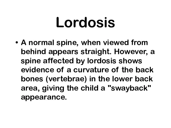 Lordosis A normal spine, when viewed from behind appears straight.