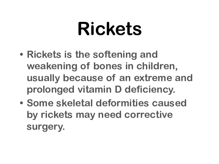 Rickets Rickets is the softening and weakening of bones in