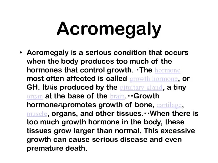 Acromegaly Acromegaly is a serious condition that occurs when the