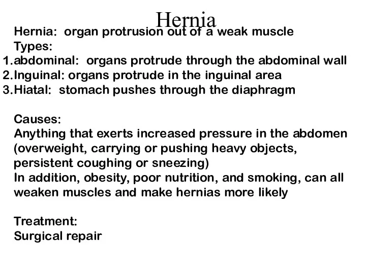 Hernia Hernia: organ protrusion out of a weak muscle Types: