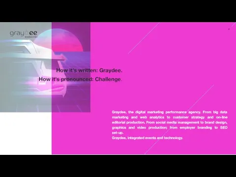 How it’s written: Graydee. How it’s pronounced: Challenge. Graydee, the digital marketing performance