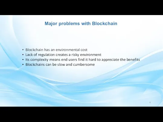 Major problems with Blockchain Blockchain has an environmental cost Lack