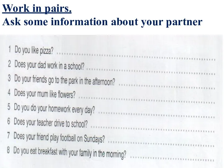 Work in pairs. Ask some information about your partner.