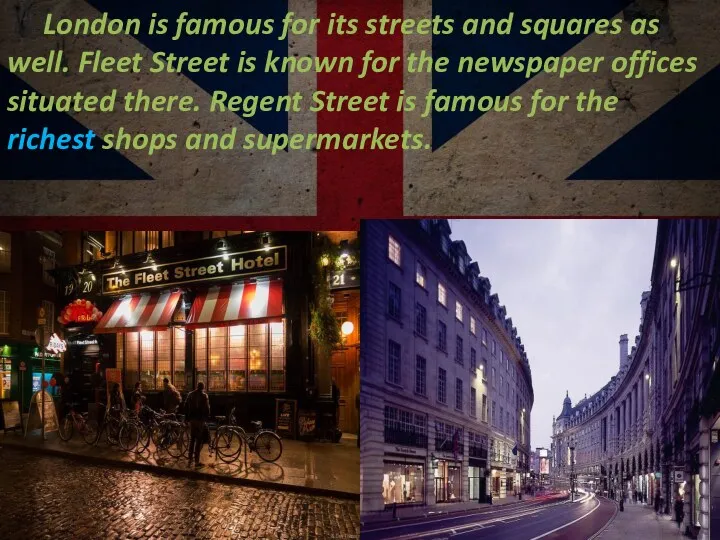 London is famous for its streets and squares as well. Fleet Street is