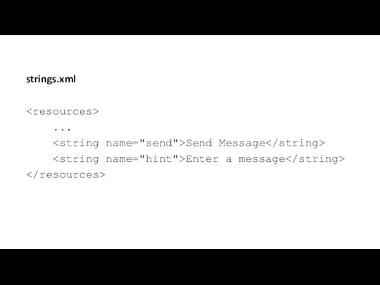 strings.xml ... Send Message Enter a message