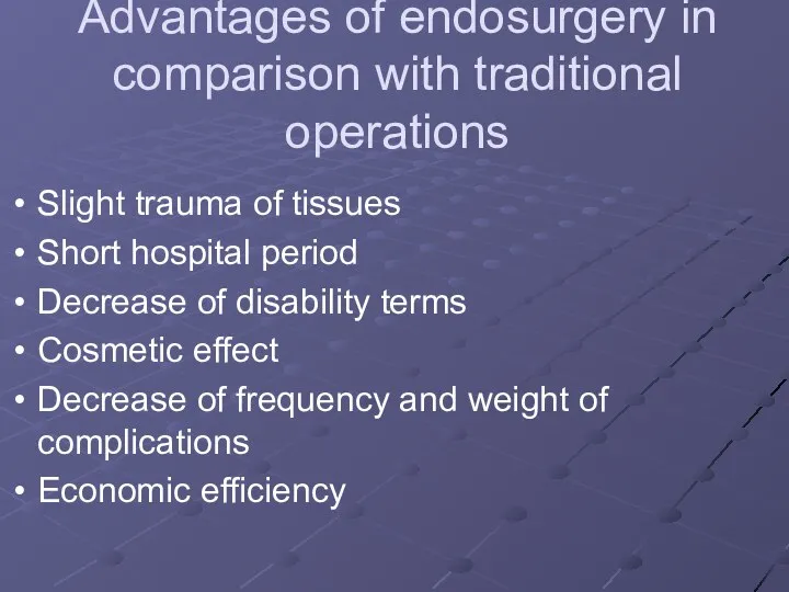 Advantages of endosurgery in comparison with traditional operations Slight trauma of tissues Short