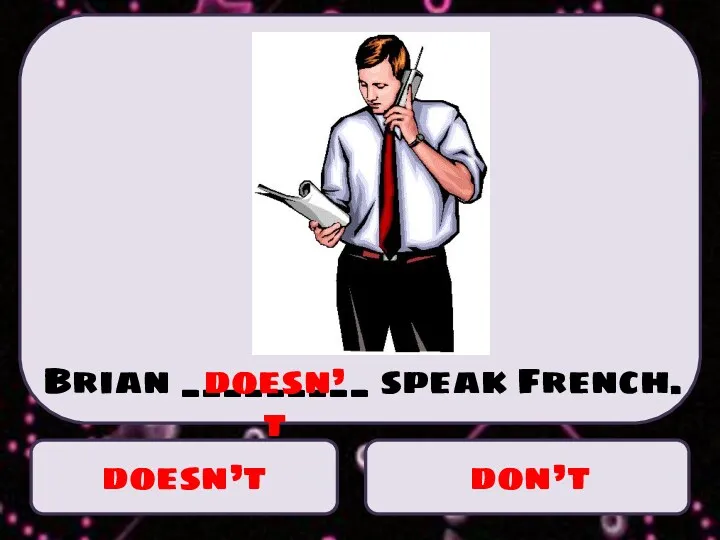 doesn’t don’t Brian _________ speak French. doesn’t