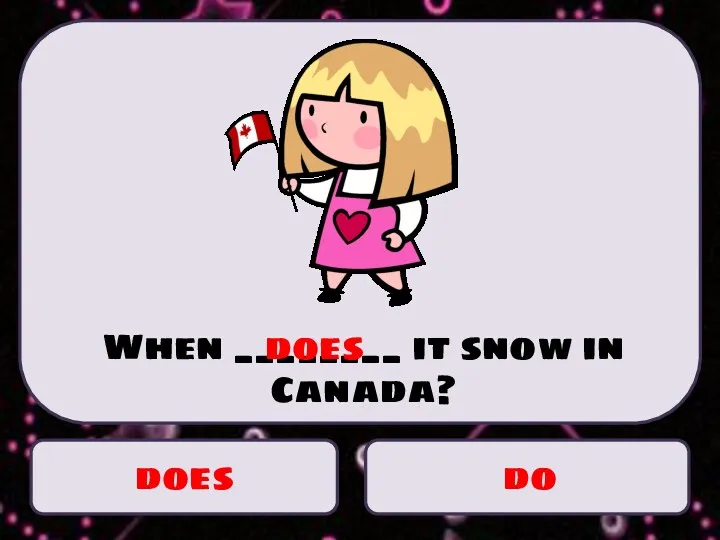 does do When ________ it snow in Canada? does