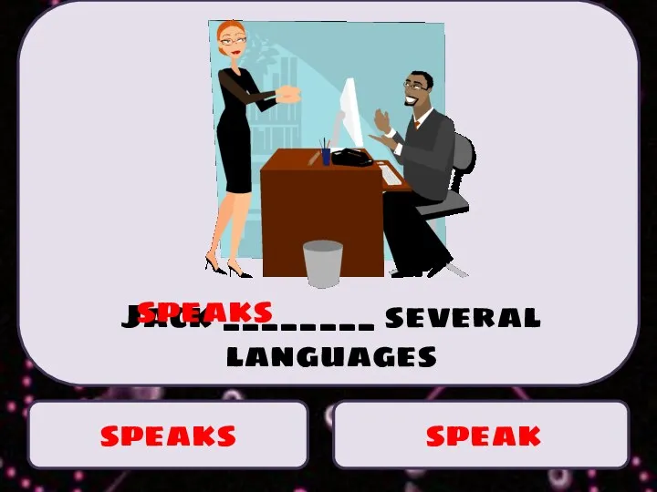 speaks speak Jack ________ several languages speaks