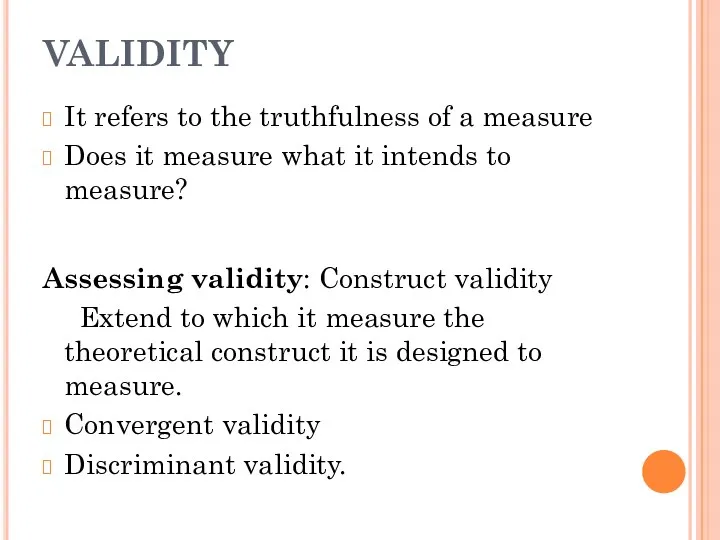 VALIDITY It refers to the truthfulness of a measure Does