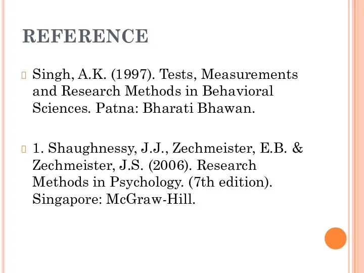 REFERENCE Singh, A.K. (1997). Tests, Measurements and Research Methods in