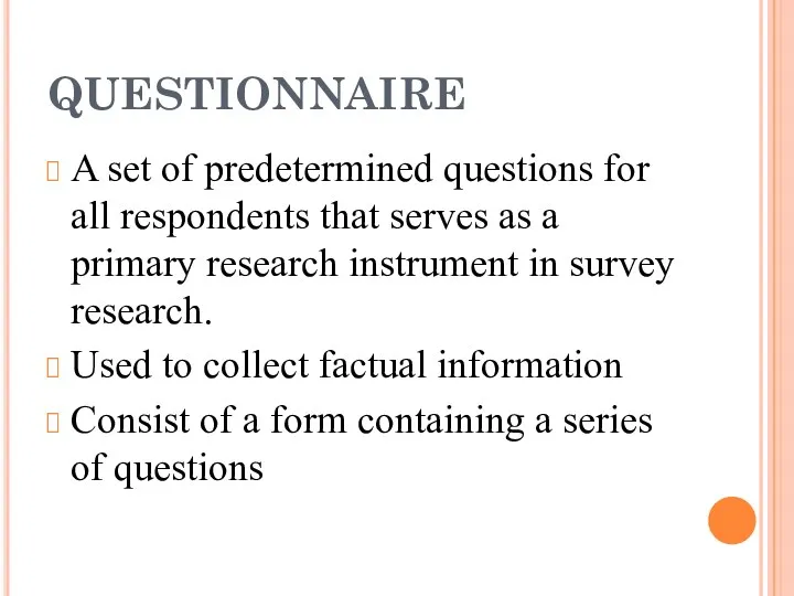 QUESTIONNAIRE A set of predetermined questions for all respondents that