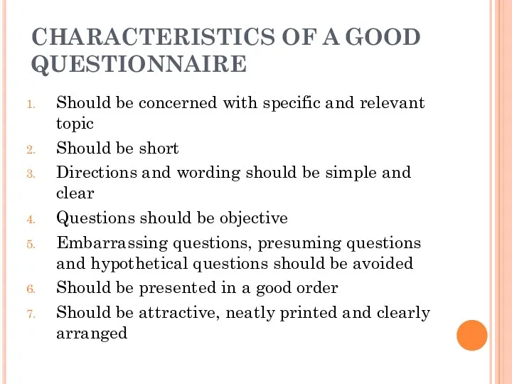 CHARACTERISTICS OF A GOOD QUESTIONNAIRE Should be concerned with specific