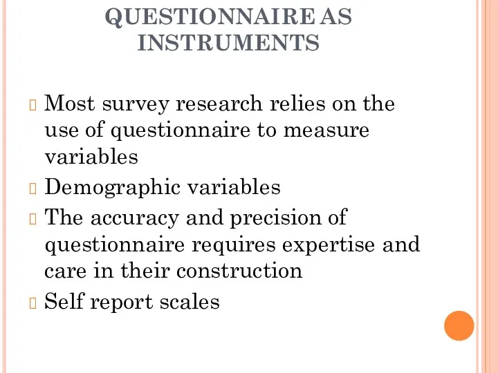 QUESTIONNAIRE AS INSTRUMENTS Most survey research relies on the use