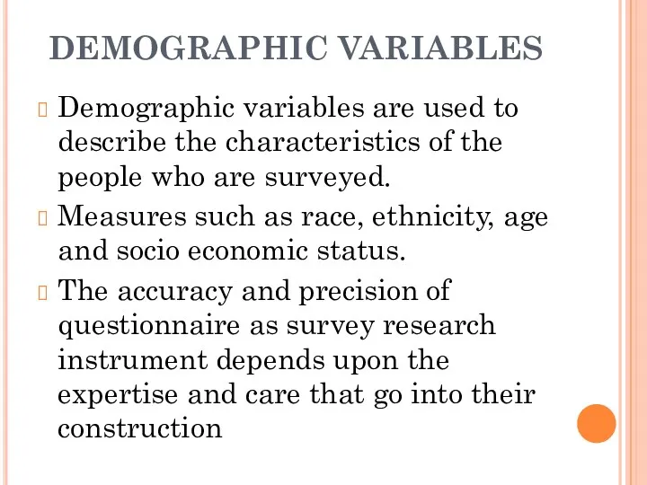 DEMOGRAPHIC VARIABLES Demographic variables are used to describe the characteristics
