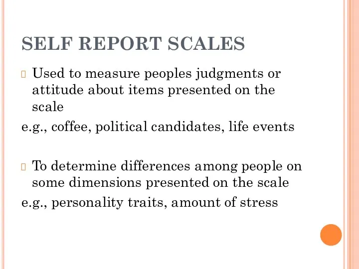 SELF REPORT SCALES Used to measure peoples judgments or attitude