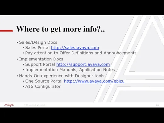 Where to get more info?.. Sales/Design Docs Sales Portal http://sales.avaya.com Pay attention to