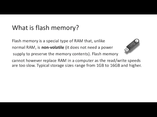 What is flash memory? Flash memory is a special type