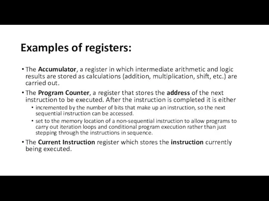 Examples of registers: The Accumulator, a register in which intermediate