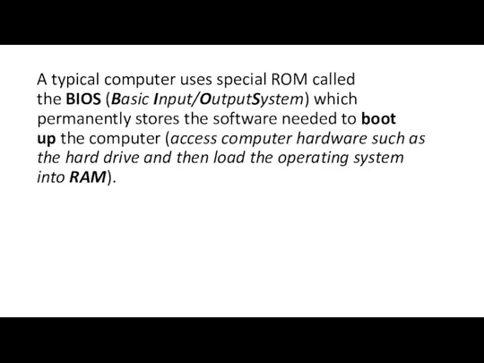 A typical computer uses special ROM called the BIOS (Basic