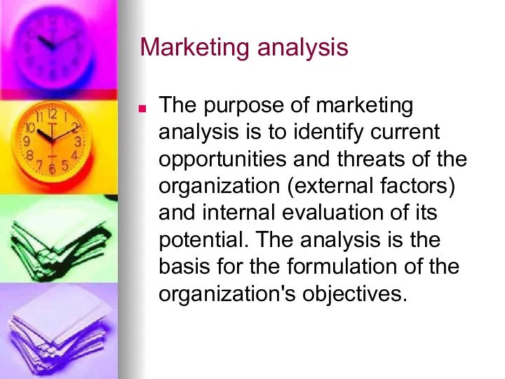 Marketing analysis The purpose of marketing analysis is to identify current opportunities and