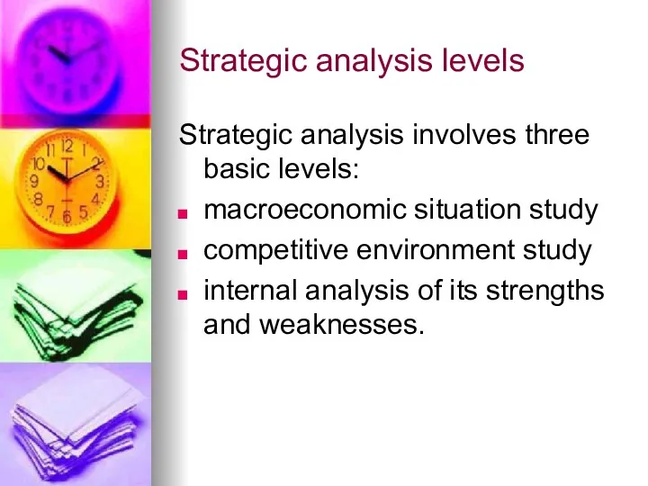 Strategic analysis levels Strategic analysis involves three basic levels: macroeconomic situation study competitive