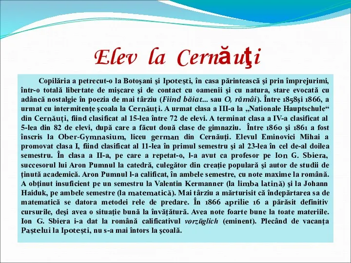 Copilăria a petrecut-o la Botoşani şi Ipoteşti, în casa părintească