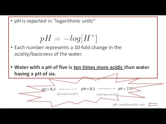 pH is reported in "logarithmic units“ Each number represents a