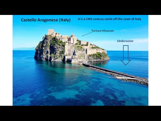 Castello Aragonese (Italy) Underwater It is a 14th century castle off the coast of Italy