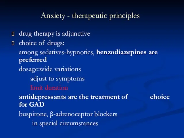 Anxiety - therapeutic principles drug therapy is adjunctive choice of