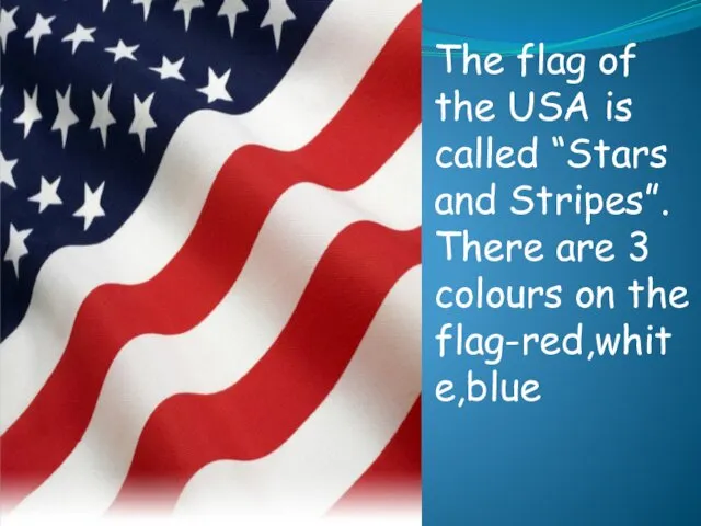 The flag of the USA is called “Stars and Stripes”.