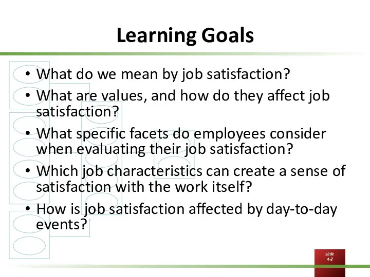 Learning Goals What do we mean by job satisfaction? What are values, and