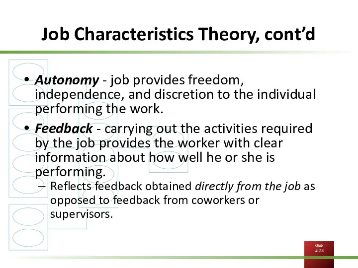 Job Characteristics Theory, cont’d Autonomy - job provides freedom, independence, and discretion to
