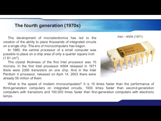 The fourth generation (1970s) The development of microelectronics has led