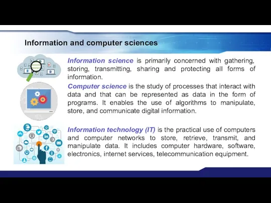 Information and computer sciences Information science is primarily concerned with gathering, storing, transmitting,
