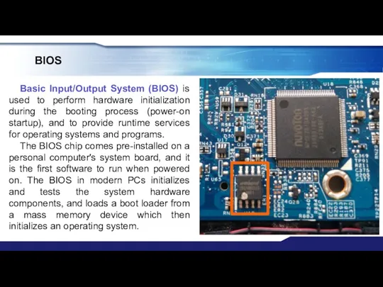 BIOS Basic Input/Output System (BIOS) is used to perform hardware initialization during the