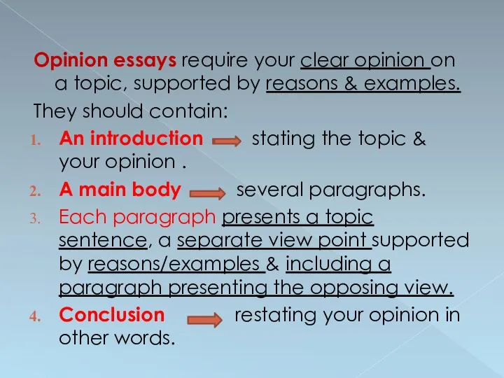 Opinion essays require your clear opinion on a topic, supported