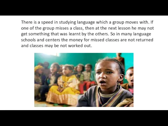 There is a speed in studying language which a group moves with. If