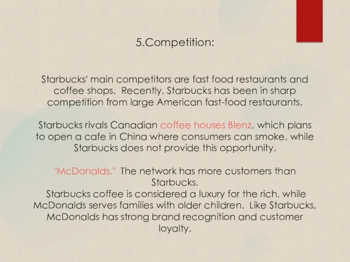 5.Сompetition: Starbucks' main competitors are fast food restaurants and coffee