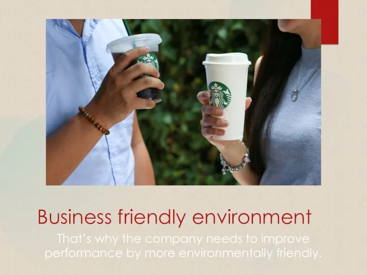 Business friendly environment That’s why the company needs to improve performance by more environmentally friendly.