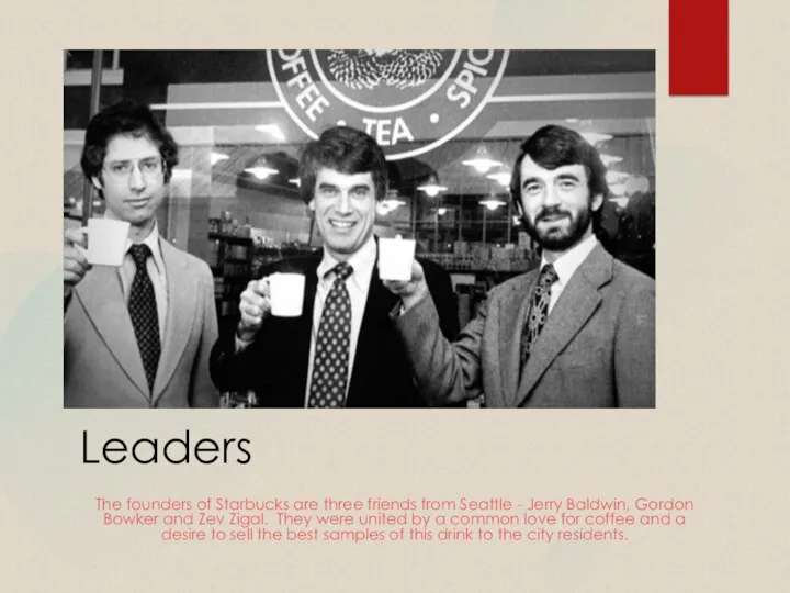 Leaders The founders of Starbucks are three friends from Seattle