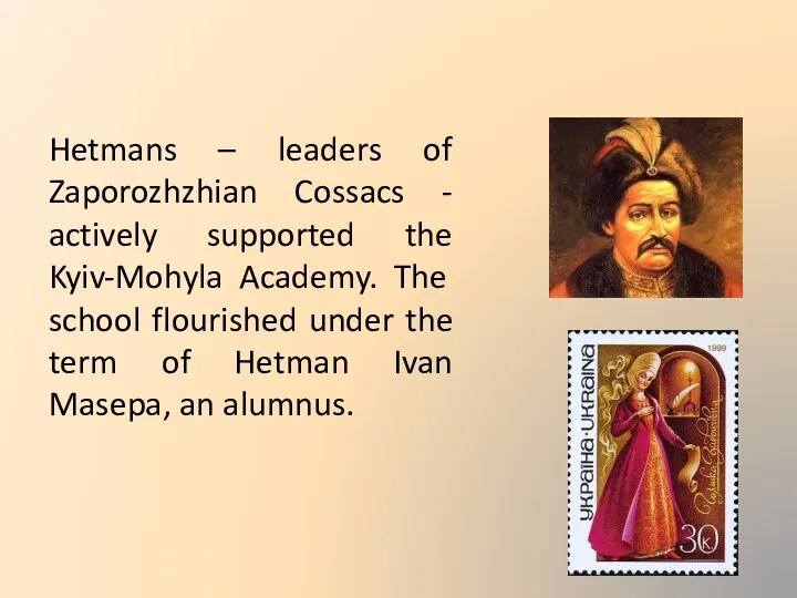 Hetmans – leaders of Zaporozhzhian Cossacs - actively supported the