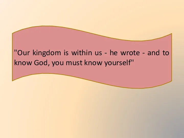 "Our kingdom is within us - he wrote - and