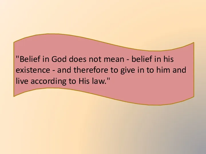 "Belief in God does not mean - belief in his