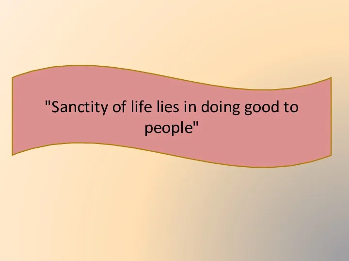 "Sanctity of life lies in doing good to people"