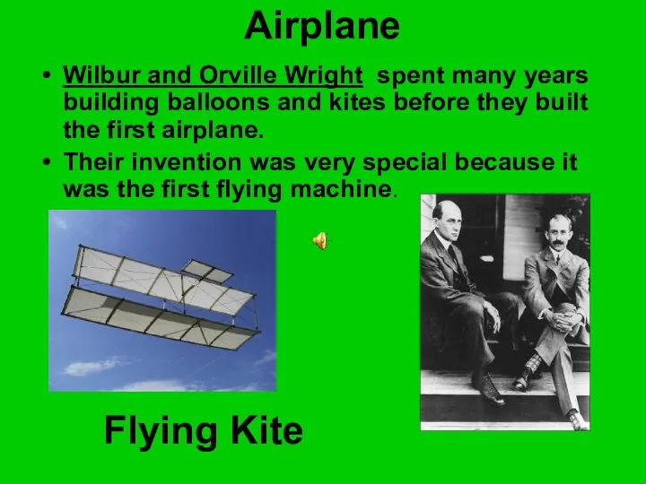 Airplane Wilbur and Orville Wright spent many years building balloons